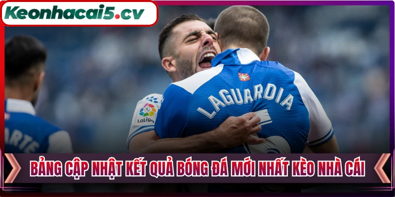 Bảng cập nhật kết quả bóng đá mới nhất Kèo Nhà Cái