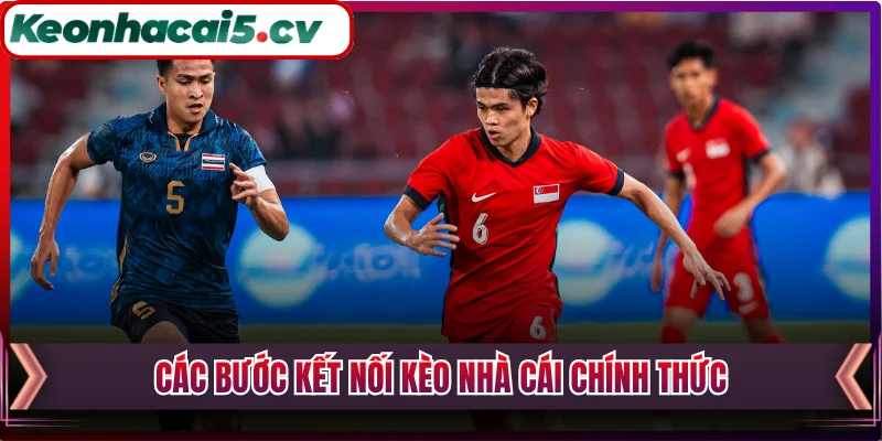 Các bước kết nối Kèo Nhà Cái chính thức