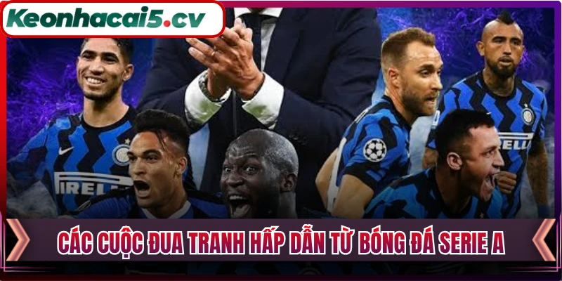 Các cuộc đua tranh hấp dẫn từ bóng đá Serie A