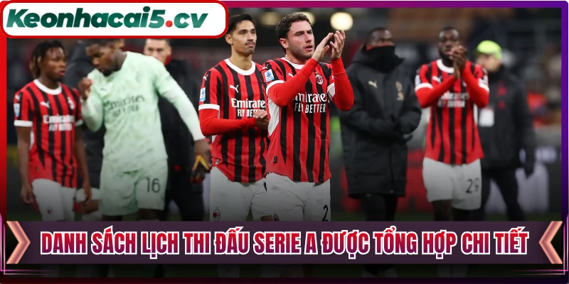 Danh sách lịch thi đấu Serie A được tổng hợp chi tiết