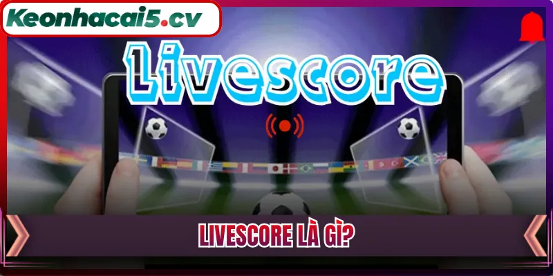 Livescore là gì?