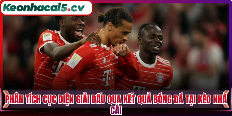 Phân tích cục diện giải đấu qua kết quả bóng đá tại Kèo Nhà Cái