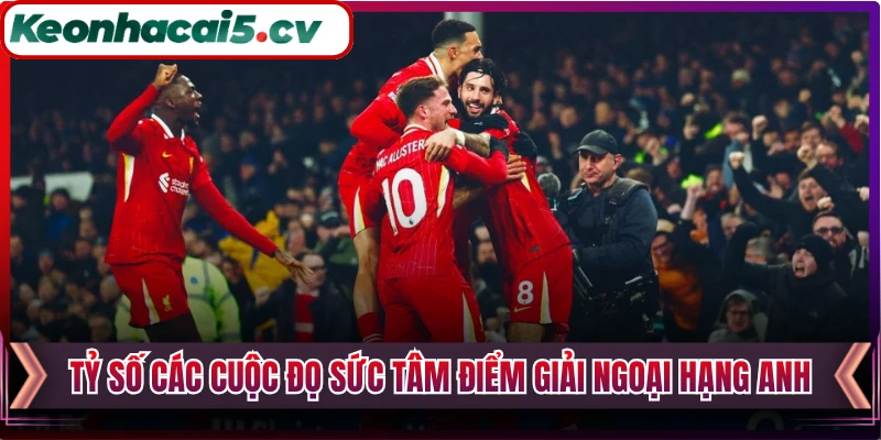 Tỷ số các cuộc đọ sức tâm điểm giải Ngoại Hạng Anh